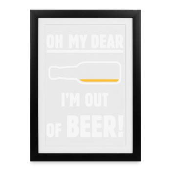 Oh My Dear – I’m Out Of Beer! (Ale Lager / NEG 2C) - Framed poster (27 × 37 cm) - black - Front
