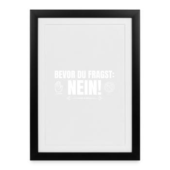 Bevor du Fragst Nein! - Gerahmtes Poster (27 × 37 cm) - Schwarz - Vorne