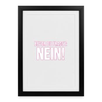 Bevor du fragst Nö! - Gerahmtes Poster (27 × 37 cm) - Schwarz - Vorne