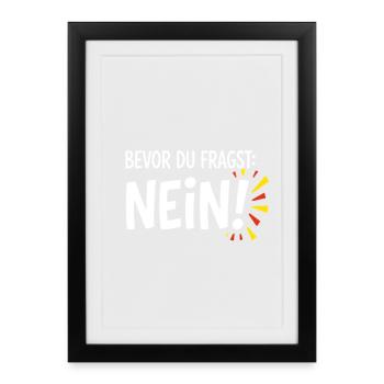 Bevor du fragst Nein lustige Büro Sprüche - Gerahmtes Poster (27 × 37 cm) - Schwarz - Vorne