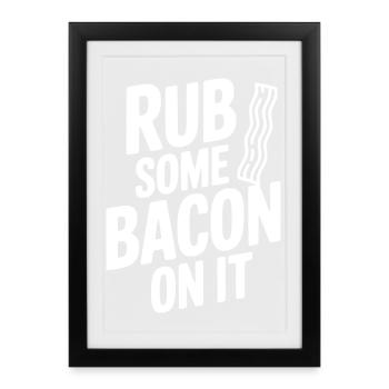Rub Some Bacon On It - Framed poster (27 × 37 cm) - black - Front