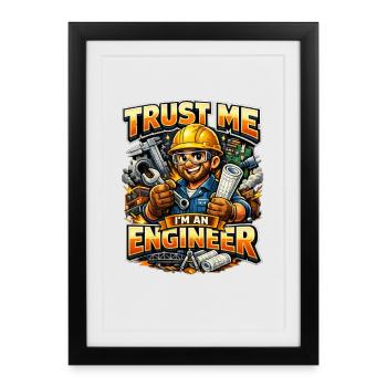 Glaub mir, ich bin Ingenieur, Mechaniker, Handwerker. Lustig. - Gerahmtes Poster (27 × 37 cm) - Schwarz - Vorne