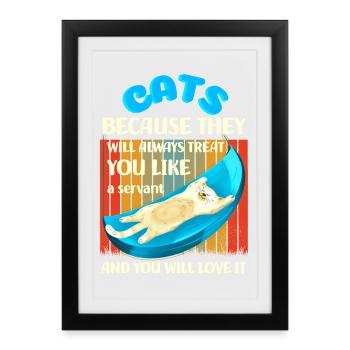 Cats because they will treat you like a servant - Framed poster (27 × 37 cm) - black - Front