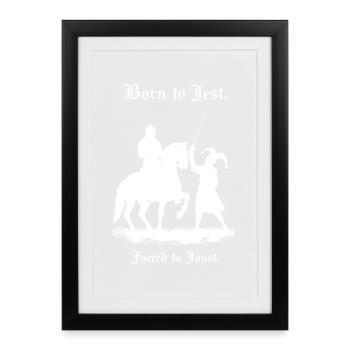 Born to Jest, Forced to Joust - Framed poster (27 × 37 cm) - black - Front