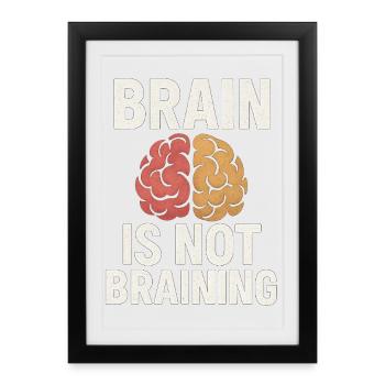 Brain Is Not Braining, Funny Saying Tired  - Framed poster (27 × 37 cm) - black - Front