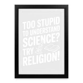 Trop stupide pour comprendre la science ? Essaie la religion ! - Affiche encadrée (27 × 37 cm) - noir - Devant