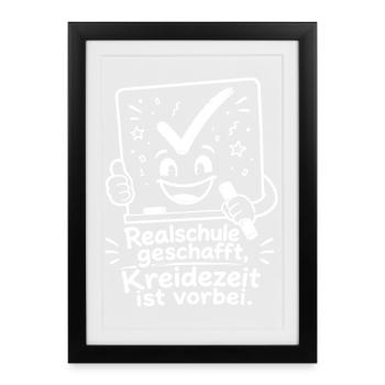 Realschule geschafft, Kreidezeit ist vorbei. - Gerahmtes Poster (27 × 37 cm) - Schwarz - Vorne