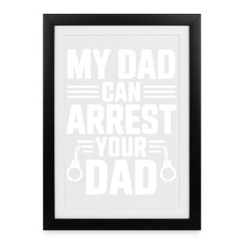 My Dad Can Arrest Your Dad - Framed poster (27 × 37 cm) - black - Front