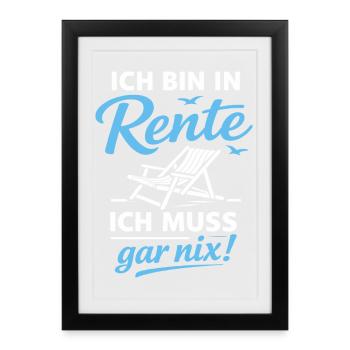 Bin In Rente | Ich Muss Gar Nix - Gerahmtes Poster (27 × 37 cm) - Schwarz - Vorne
