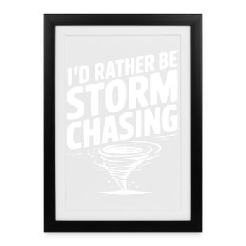 I'd Rather Be Storm Chasing - Framed poster (27 × 37 cm) - black - Front