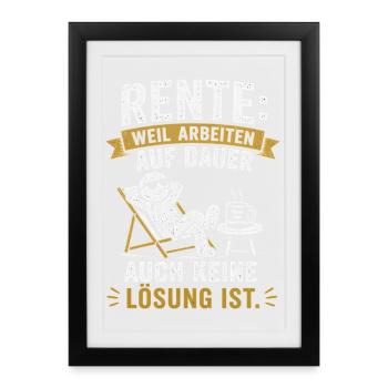 Rente: Weil Arbeiten Auf Dauer Keine Lösung Ist - Gerahmtes Poster (27 × 37 cm) - Schwarz - Vorne