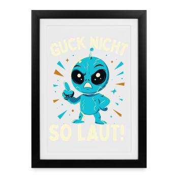 Alien Guck nicht so laut Spruch - Gerahmtes Poster (27 × 37 cm) - Schwarz - Vorne