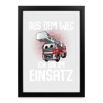 Feuerwehr Aus Dem Weg Ich Bin Im Einsatz - Gerahmtes Poster (27 × 37 cm) - Schwarz - Vorne