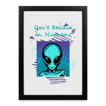 Ne croyez pas aux humains. Le slogan extraterrestre pour vous. - Affiche encadrée (27 × 37 cm) - noir - Devant