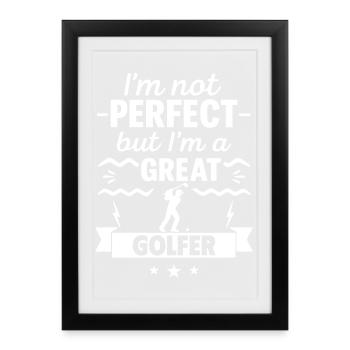 I'm Not Perfect But I'm a Great Golfer - Framed poster (27 × 37 cm) - black - Front