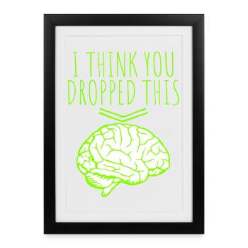 I Think You Dropped This Brain Sarcasm Humor - Framed poster (27 × 37 cm) - black - Front