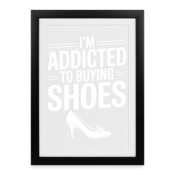 I'm Addicted To Buying Shoes - Framed poster (27 × 37 cm) - black - Front
