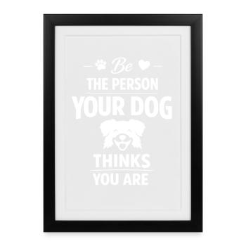Be the person your dog thinks you are Dog love - Framed poster (27 × 37 cm) - black - Front
