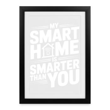 My Smart Home Is Smarter Than You - Framed poster (27 × 37 cm) - black - Front