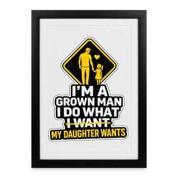 I'm A Grown Man I Do What My Daughter Wants - Framed poster (27 × 37 cm) - black - Front
