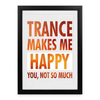 Trance Makes Me Happy - Positive Wear - Gerahmtes Poster (27 × 37 cm) - Schwarz - Vorne