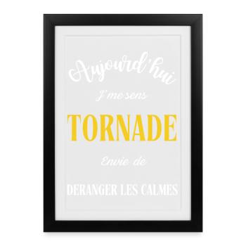 Aujourd'hui j'me sens tornade , envie de déranger  - Affiche encadrée (27 × 37 cm) - noir - Devant