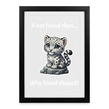 Friend-Shaped Snow Leopard - Framed poster (27 × 37 cm) - black - Front