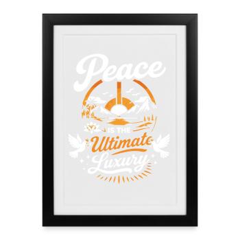 Peace Is The Ultimate Luxury – Strong Statement - Framed poster (27 × 37 cm) - black - Front