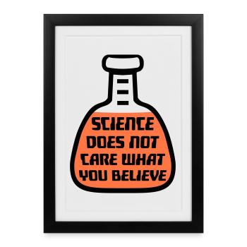 Science Does Not Care What You Believe Fakten Logo - Gerahmtes Poster (27 × 37 cm) - Schwarz - Vorne