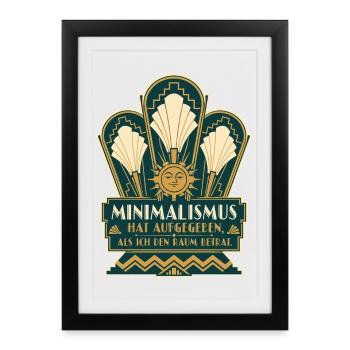 Minimalismus hat aufgegeben, als ich den Raum ... - Gerahmtes Poster (27 × 37 cm) - Schwarz - Vorne