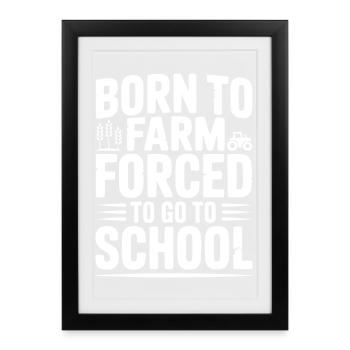 Born To Farm Forced To Go To School - Framed poster (27 × 37 cm) - black - Front