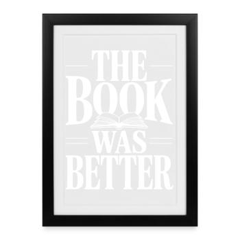 The Book Was Better - Framed poster (27 × 37 cm) - black - Front