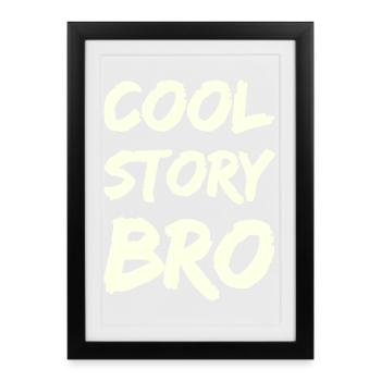 cool_story_bro- - Gerahmtes Poster (27 × 37 cm) - Schwarz - Vorne