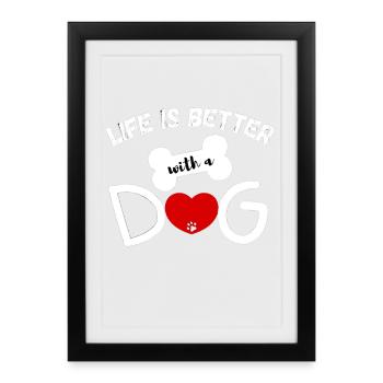 Life is better with a dog - Dog Lovers Tee - Gerahmtes Poster (27 × 37 cm) - Schwarz - Vorne