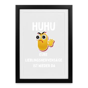 HUHU Nervensäge Lieblingsspruch - Gerahmtes Poster (27 × 37 cm) - Schwarz - Vorne
