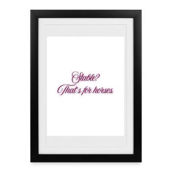 Stable? That's for horses. - Framed poster (27 × 37 cm) - black - Front
