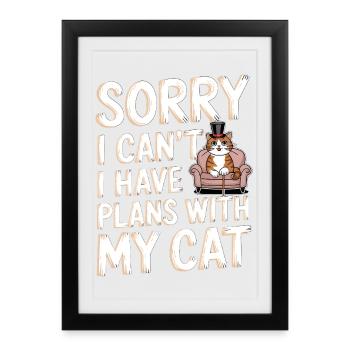 Tut mir leid, dass ich keine Pläne mit meiner Katze haben kann - Gerahmtes Poster (27 × 37 cm) - Schwarz - Vorne