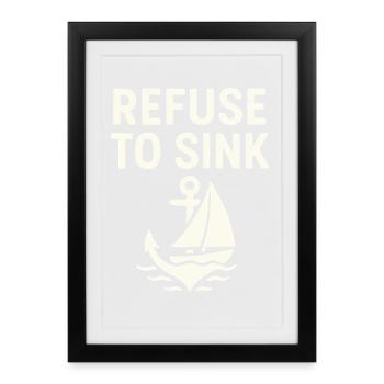 Refuse to Sink – Maritime Typo Sea Sailing Boat - Framed poster (27 × 37 cm) - black - Front