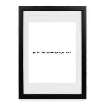 Je ne suis pas compliqué, tu es juste lent. - Affiche encadrée (27 × 37 cm) - noir - Devant