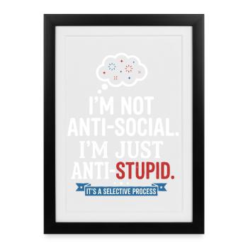 I'm Not Anti Social Just Anti Stupid - Framed poster (27 × 37 cm) - black - Front