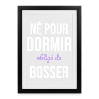 Né Pour Dormir — Obligé de Bosser - Affiche encadrée (27 × 37 cm) - noir - Devant