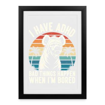 ADHD Humor Hyena – When I get bored eskali - Framed poster (27 × 37 cm) - black - Front