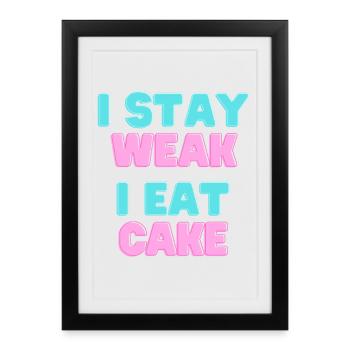 I STAY WEAK I EAT CAKE - Cake Motto - Framed poster (27 × 37 cm) - black - Front