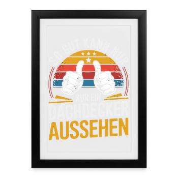  So Gut Kann Nur Ein Dachdecker Aussehen Lustiger - Gerahmtes Poster (27 × 37 cm) - Schwarz - Vorne