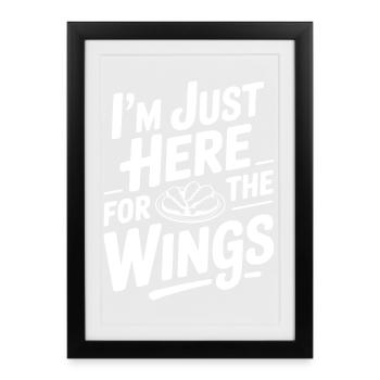 I'm Just Here For The Wings - Framed poster (27 × 37 cm) - black - Front