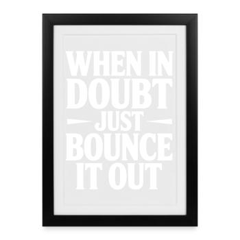 When In Doubt Just Bounce It Out - Framed poster (27 × 37 cm) - black - Front