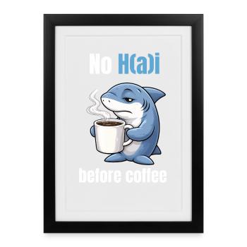 No H(a)i before Coffee | Morning grouch shark - Framed poster (27 × 37 cm) - black - Front