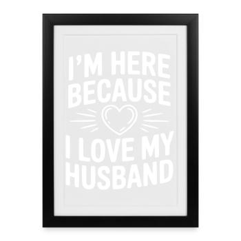 I'm Here Because I Live My Husband - Framed poster (27 × 37 cm) - black - Front