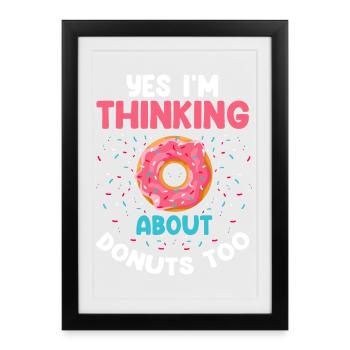 Yes, I'm thinking of donuts too - Framed poster (27 × 37 cm) - black - Front