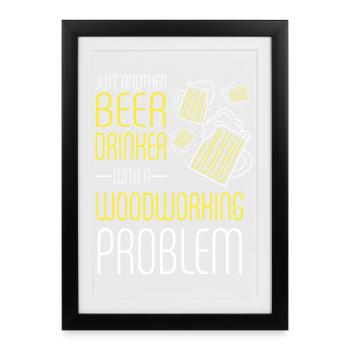 Buveur de bière avec un problème de menuiserie - Affiche encadrée (27 × 37 cm) - noir - Devant